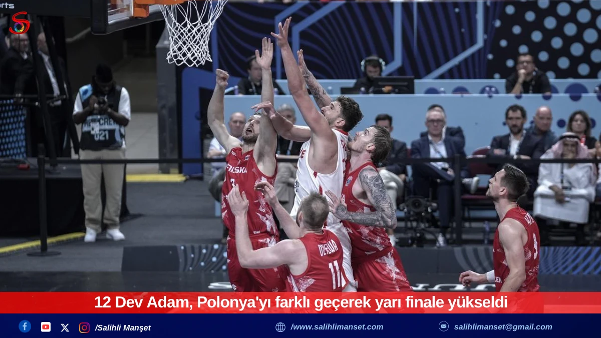 12 Dev Adam, Polonya'yı farklı geçerek yarı finale yükseldi