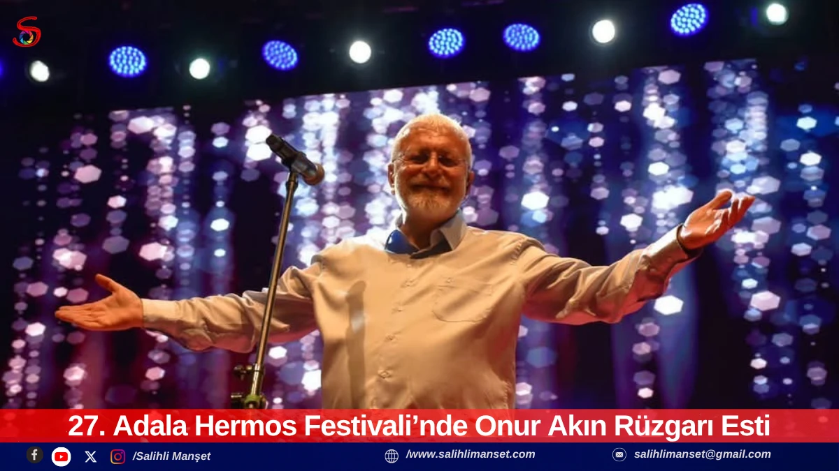 27. Adala Hermos Festivali&rsquo;nde Onur Akın R&uuml;zgarı Esti