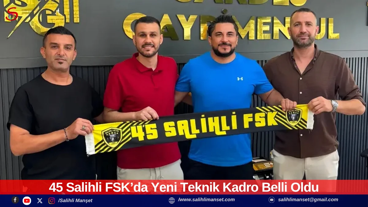 45 Salihli FSK&rsquo;da Yeni Teknik Kadro Belli Oldu