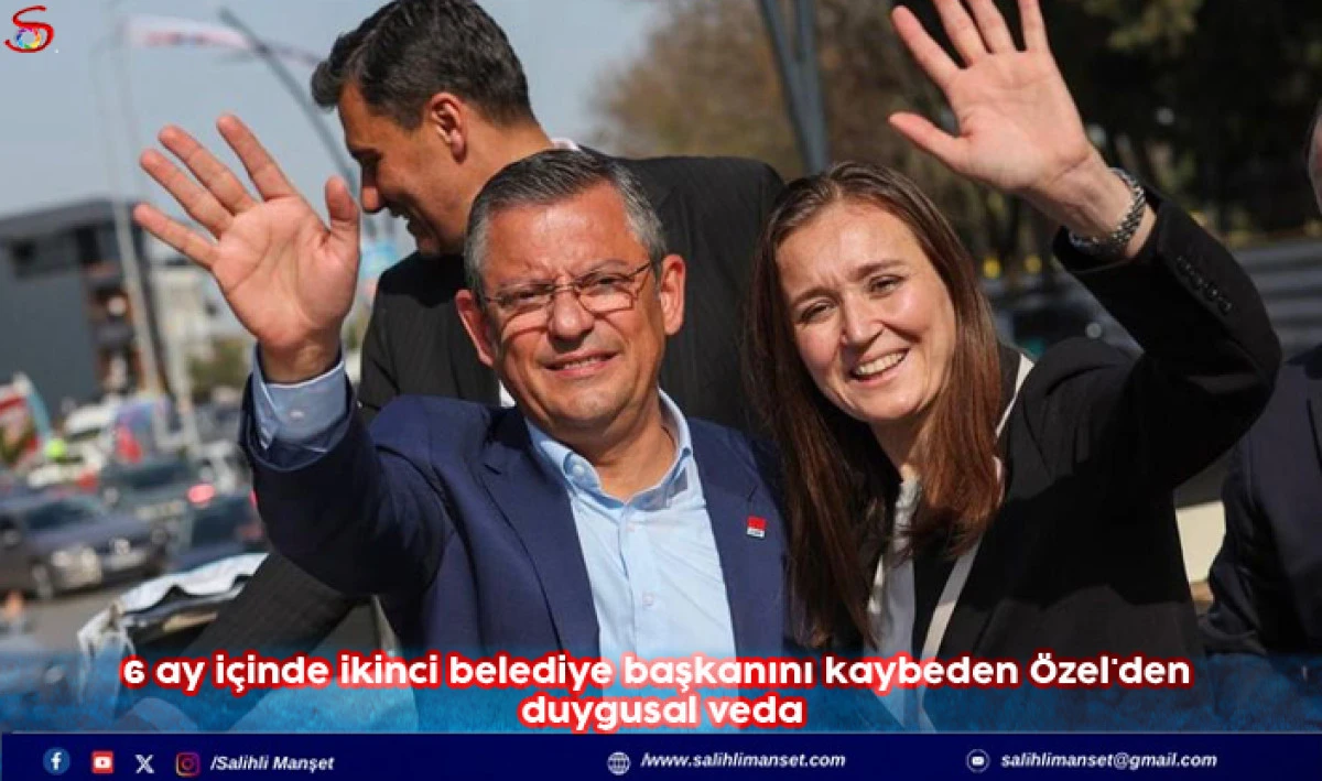 6 ay içinde ikinci belediye başkanını kaybeden Özel'den duygusal veda
