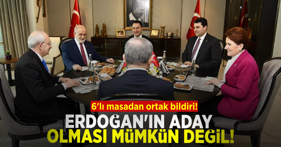 6'lı masadan Erdoğan'ın adaylığına itiraz