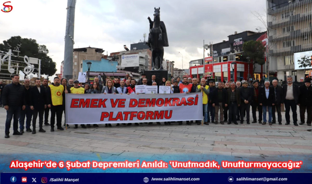 Alaşehir&rsquo;de 6 Şubat Depremleri Anıldı: 'Unutmadık, Unutturmayacağız'