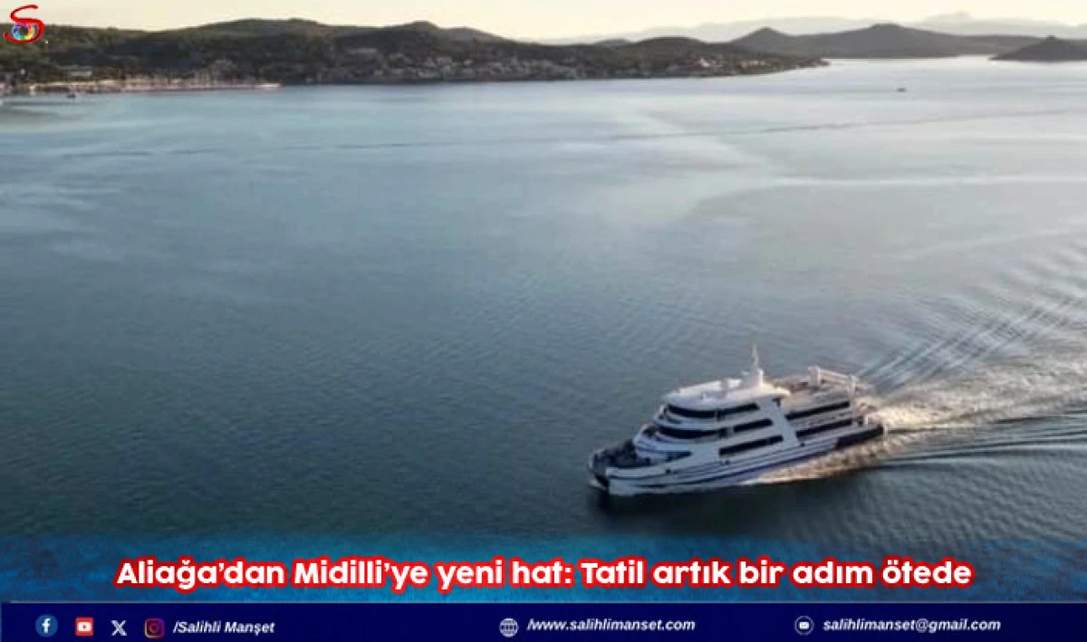 Aliağa&rsquo;dan Midilli&rsquo;ye yeni hat: Tatil artık bir adım &ouml;tede
