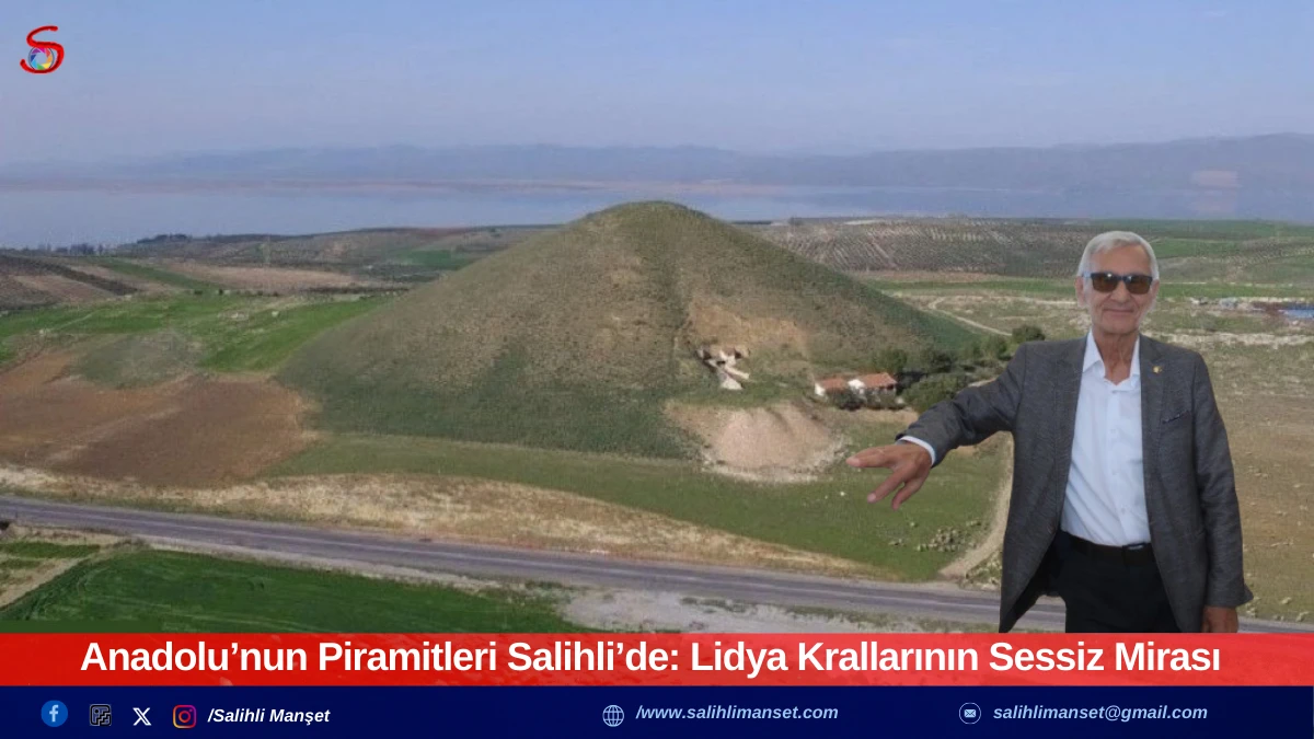Anadolu&rsquo;nun Piramitleri Salihli&rsquo;de: Lidya Krallarının Sessiz Mirası
