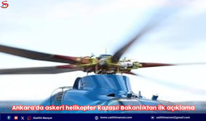 Ankara'da askeri helikopter kazası! Bakanlıktan ilk a&ccedil;ıklama