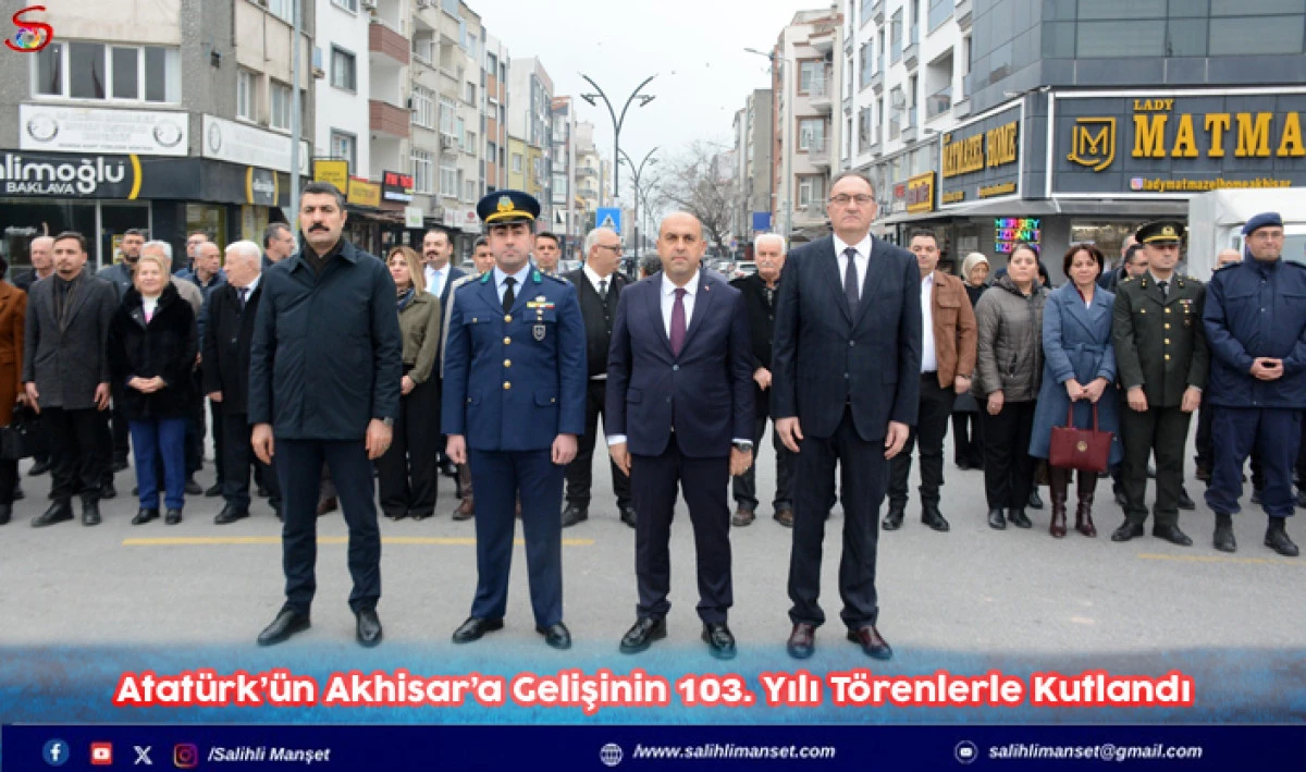 Atat&uuml;rk&rsquo;&uuml;n Akhisar&rsquo;a Gelişinin 103. Yılı T&ouml;renlerle Kutlandı