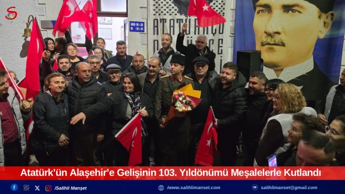 Atat&uuml;rk&rsquo;&uuml;n Alaşehir&rsquo;e Gelişinin 103. Yıld&ouml;n&uuml;m&uuml; Meşalelerle Kutlandı