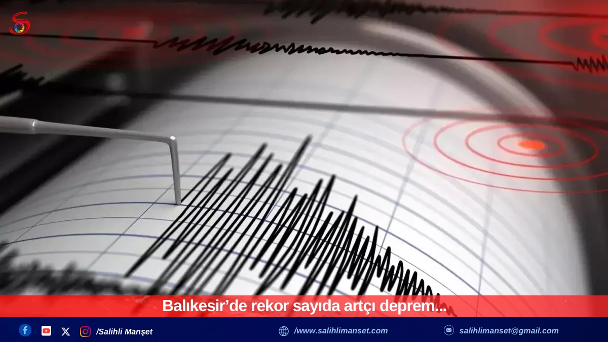 Balıkesir’de rekor sayıda artçı deprem...