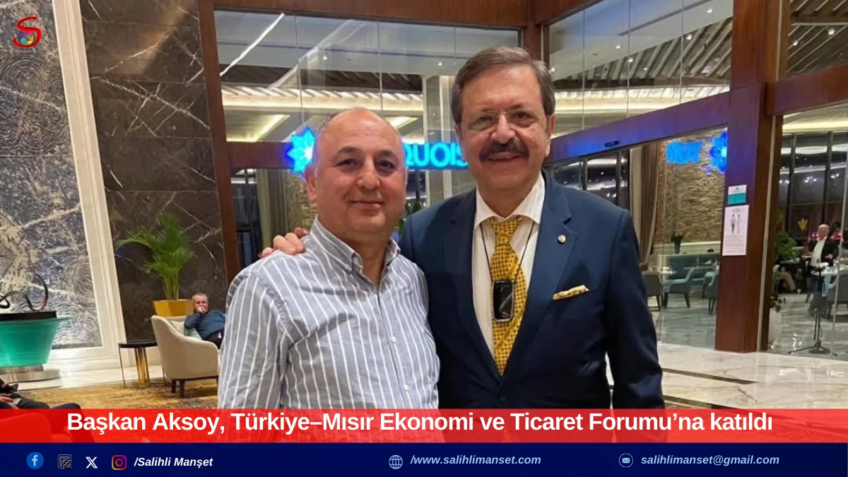 Başkan Aksoy, T&uuml;rkiye&ndash;Mısır Ekonomi ve Ticaret Forumu&rsquo;na katıldı