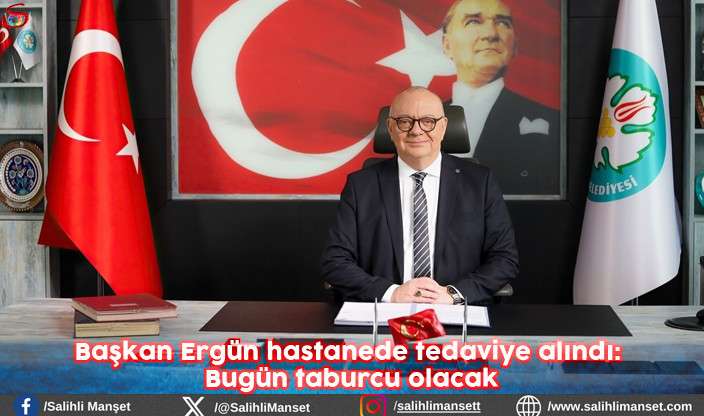 Başkan Ergün hastanede tedaviye alındı: Bugün taburcu olacak