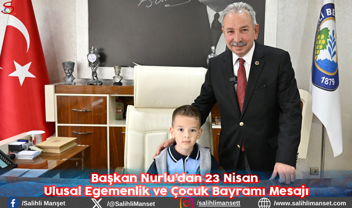 Başkan Nurlu'dan 23 Nisan Ulusal Egemenlik ve Çocuk Bayramı Mesajı