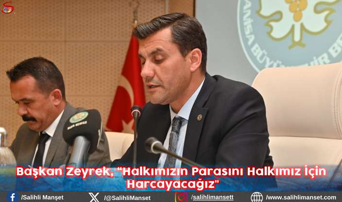 Başkan Zeyrek, ‘Halkımızın Parasını Halkımız İçin Harcayacağız’