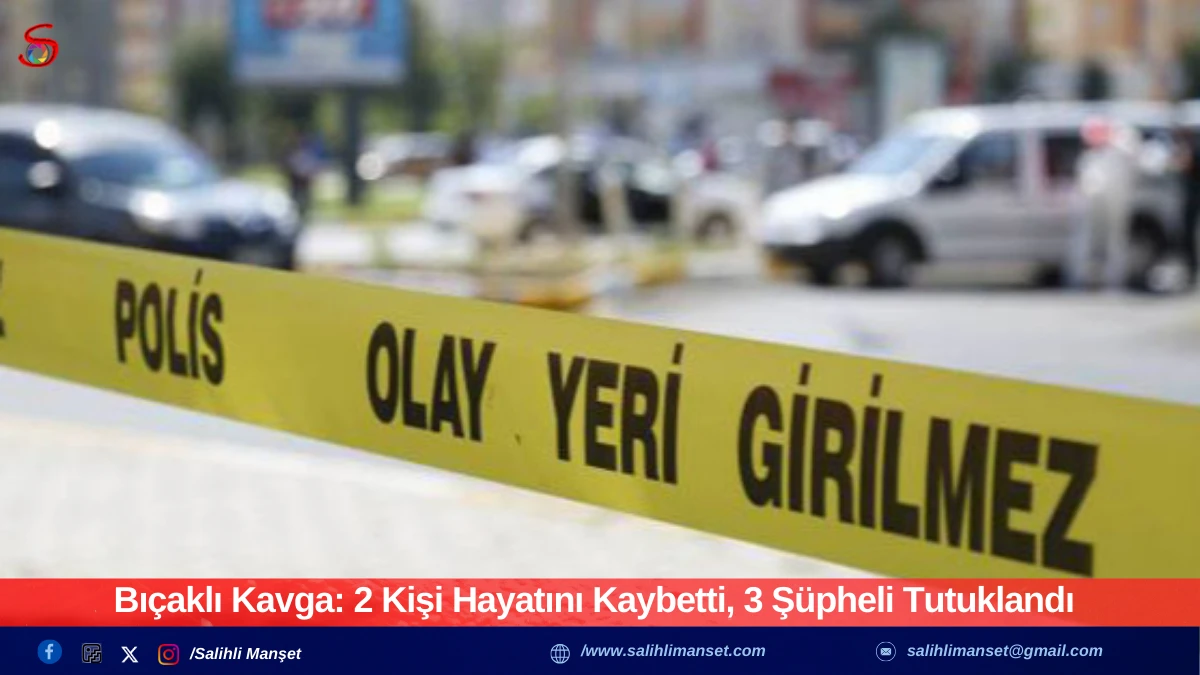 Bı&ccedil;aklı Kavga: 2 Kişi Hayatını Kaybetti, 3 Ş&uuml;pheli Tutuklandı