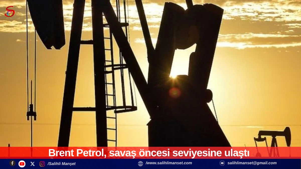 Brent Petrol, savaş &ouml;ncesi seviyesine ulaştı