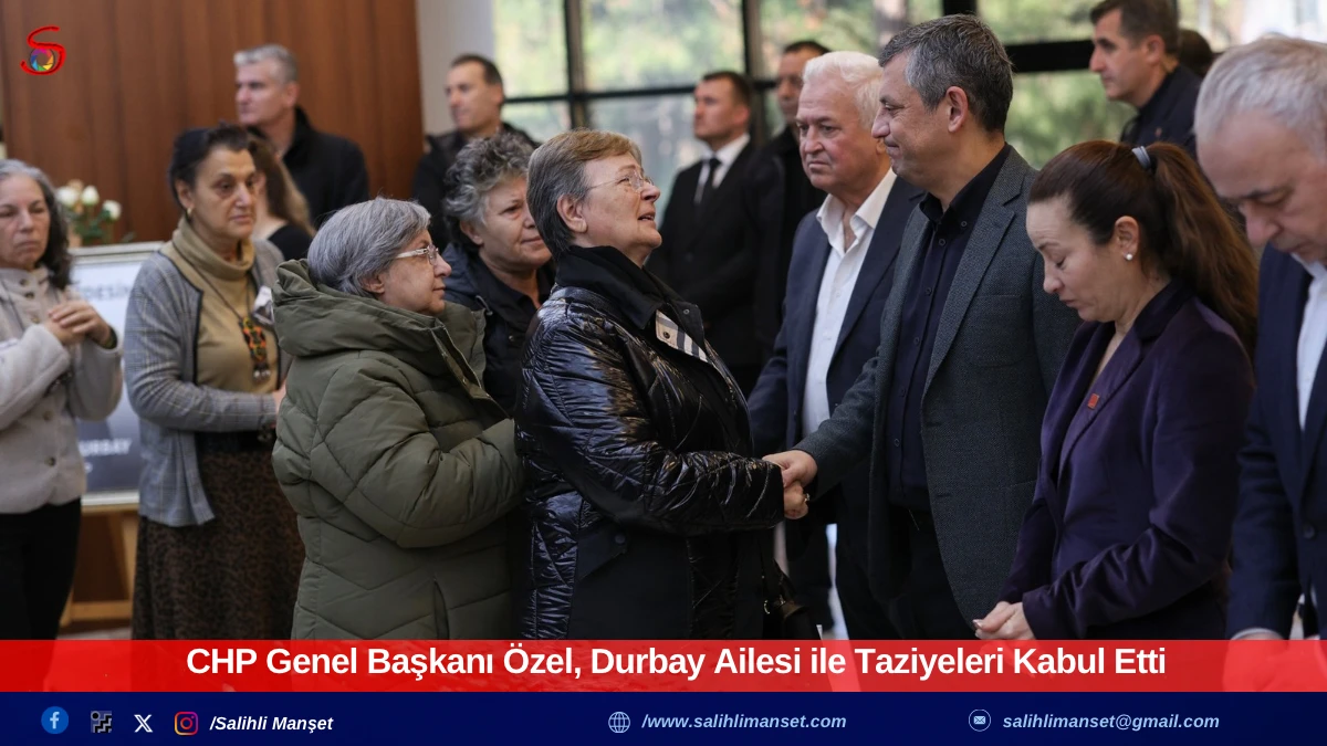 CHP Genel Başkanı &Ouml;zel, Durbay Ailesi ile Taziyeleri Kabul Etti