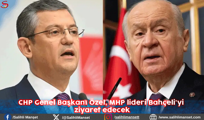 CHP Genel Başkanı Özel, MHP lideri Bahçeli'yi ziyaret edecek