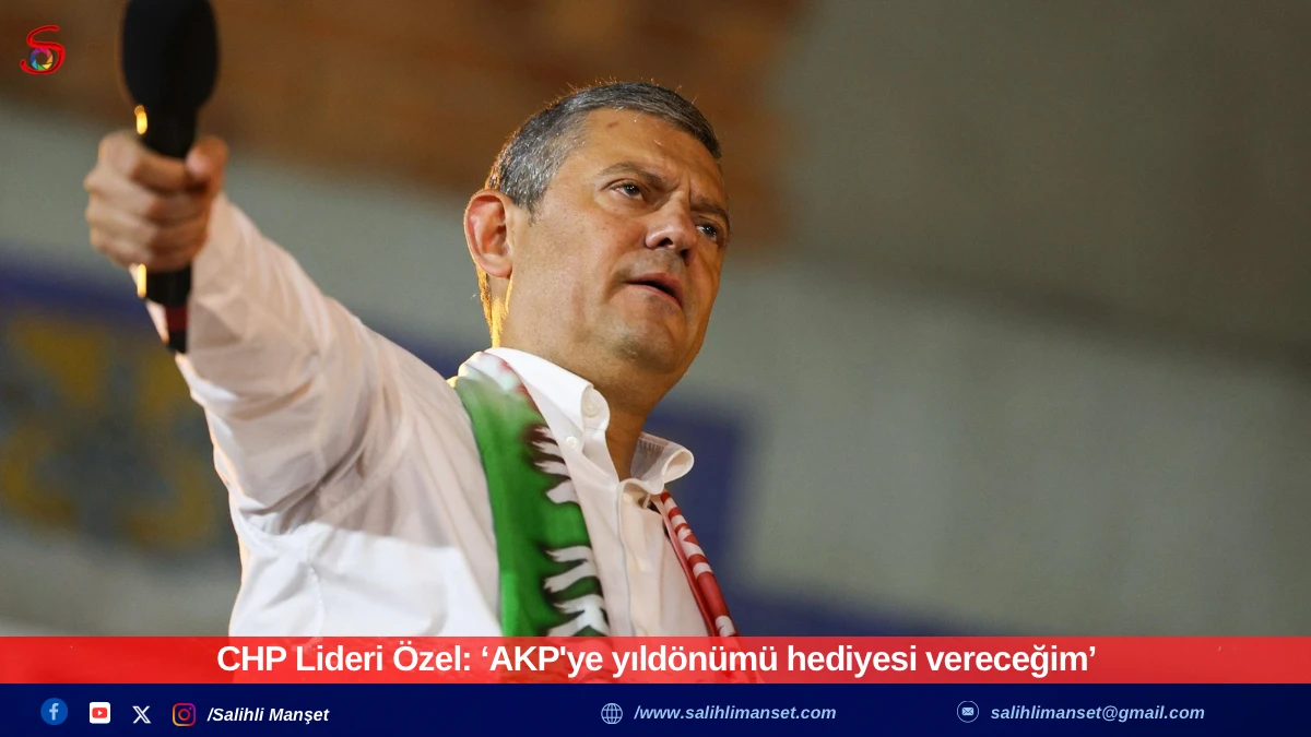 CHP Lideri Özel: ‘AKP'ye yıldönümü hediyesi vereceğim’