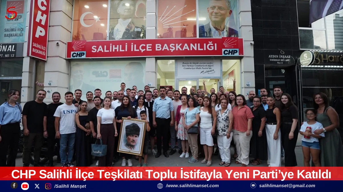 CHP Salihli İl&ccedil;e Teşkilatı Toplu İstifayla Yeni Parti&rsquo;ye Katıldı