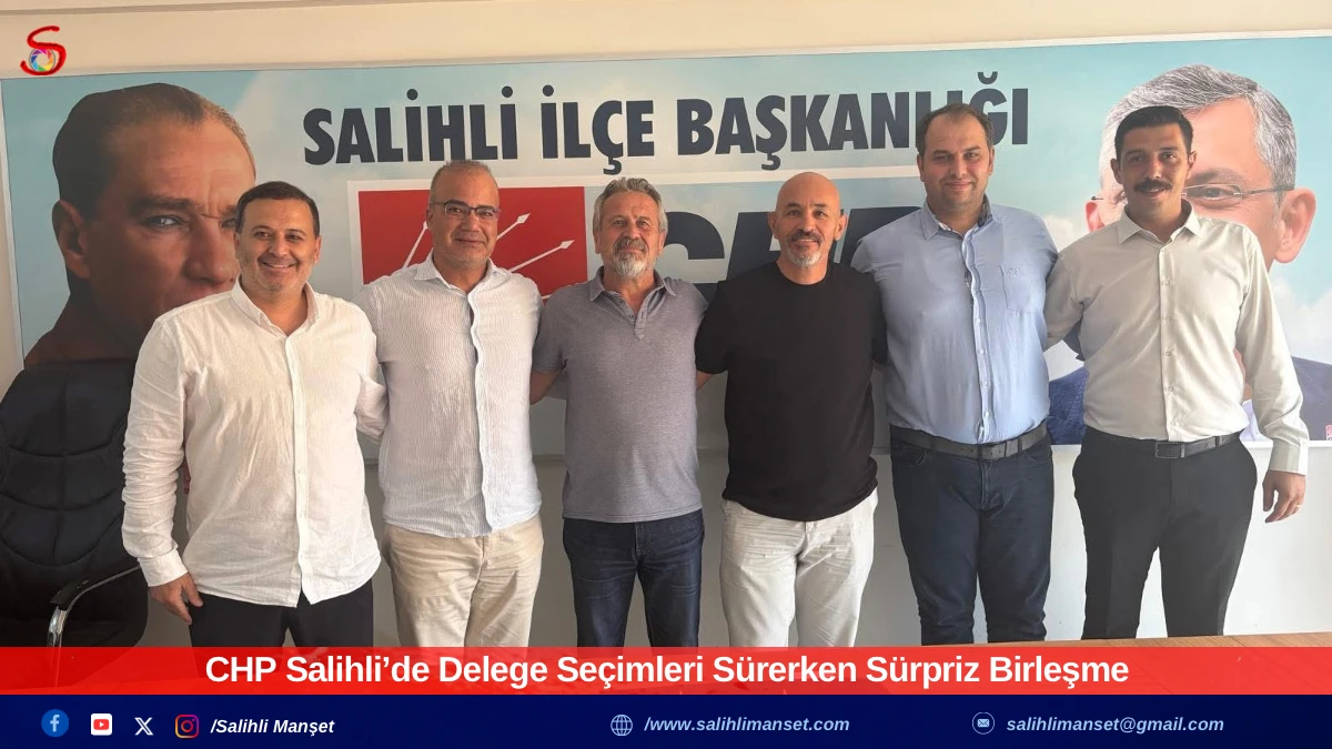 CHP Salihli’de Delege Seçimleri Sürerken Sürpriz Birleşme