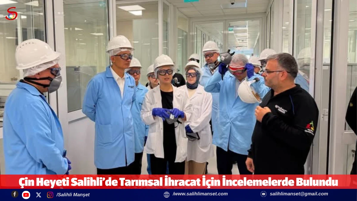 &Ccedil;in Heyeti Salihli&rsquo;de Tarımsal İhracat İ&ccedil;in İncelemelerde Bulundu