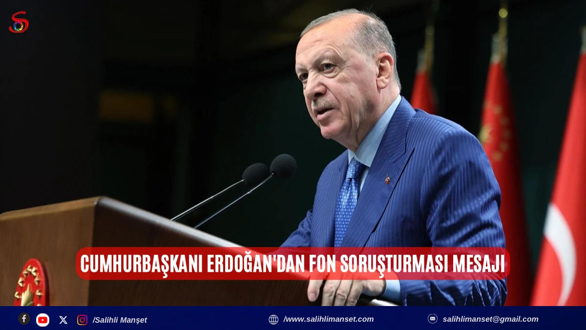 Cumhurbaşkanı Erdoğan'dan fon soruşturması mesajı