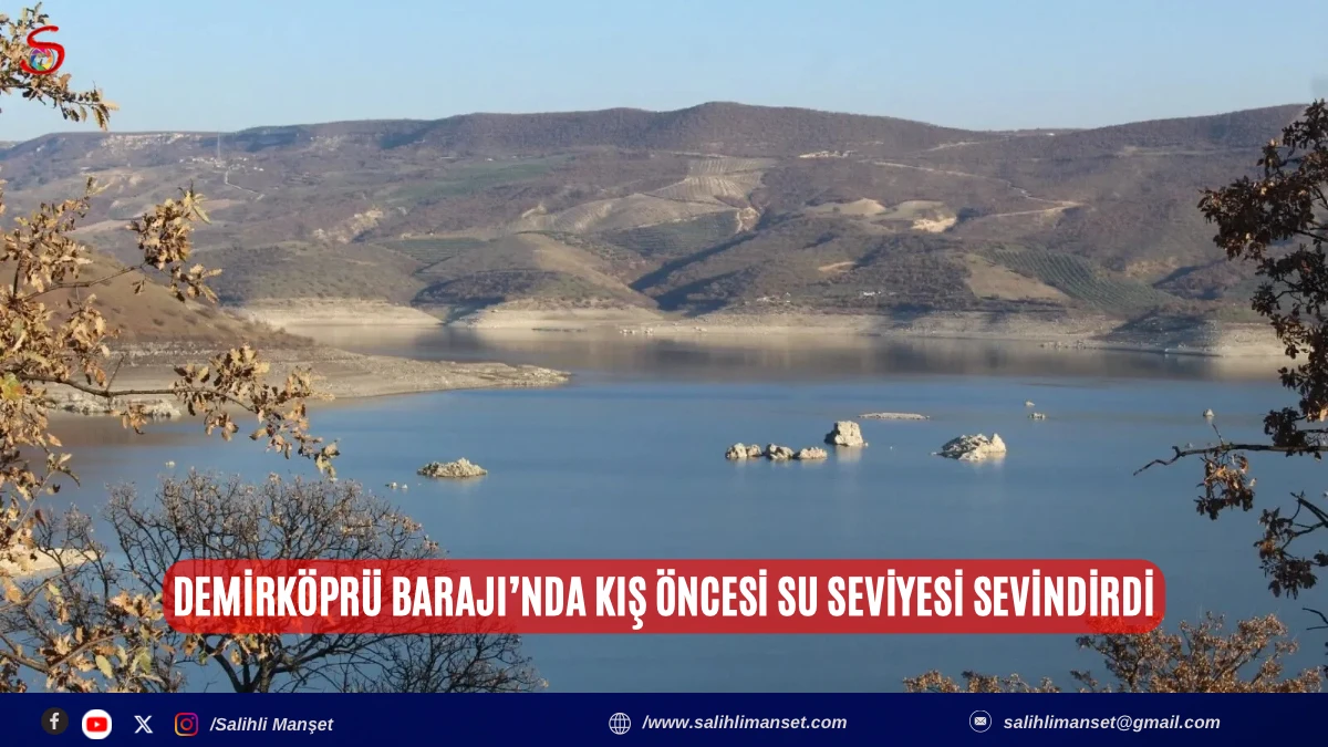 Demirk&ouml;pr&uuml; Barajı&rsquo;nda kış &ouml;ncesi su seviyesi sevindirdi