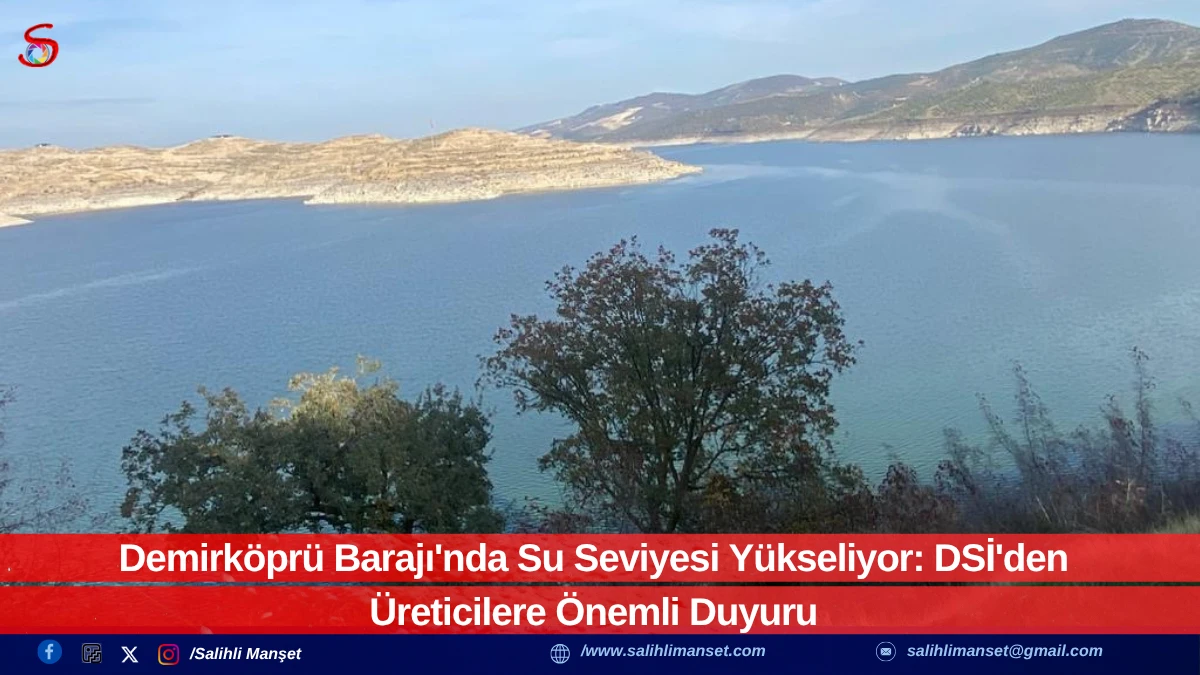 Demirk&ouml;pr&uuml; Barajı'nda Su Seviyesi Y&uuml;kseliyor: DSİ'den &Uuml;reticilere &Ouml;nemli Duyuru