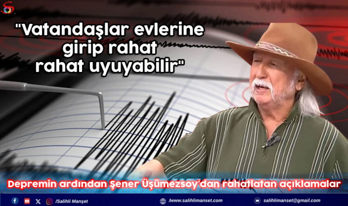 Depremin ardından Şener Üşümezsoy'dan rahatlatan açıklamalar