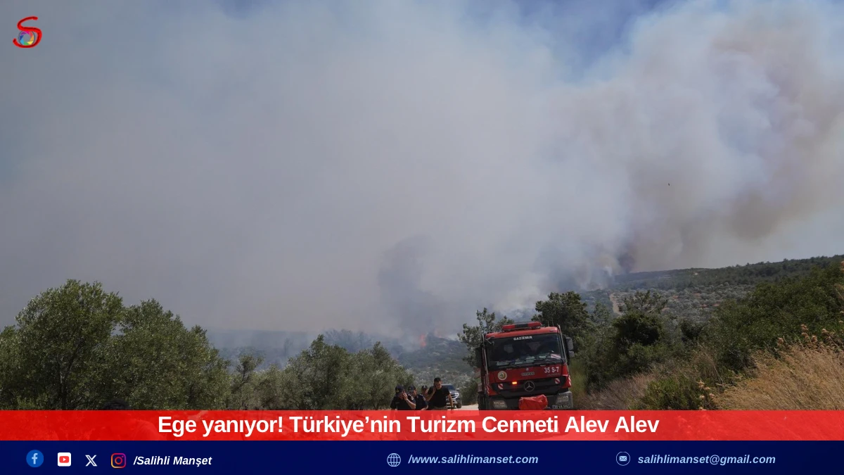 Ege yanıyor! Türkiye’nin Turizm Cenneti Alev Alev