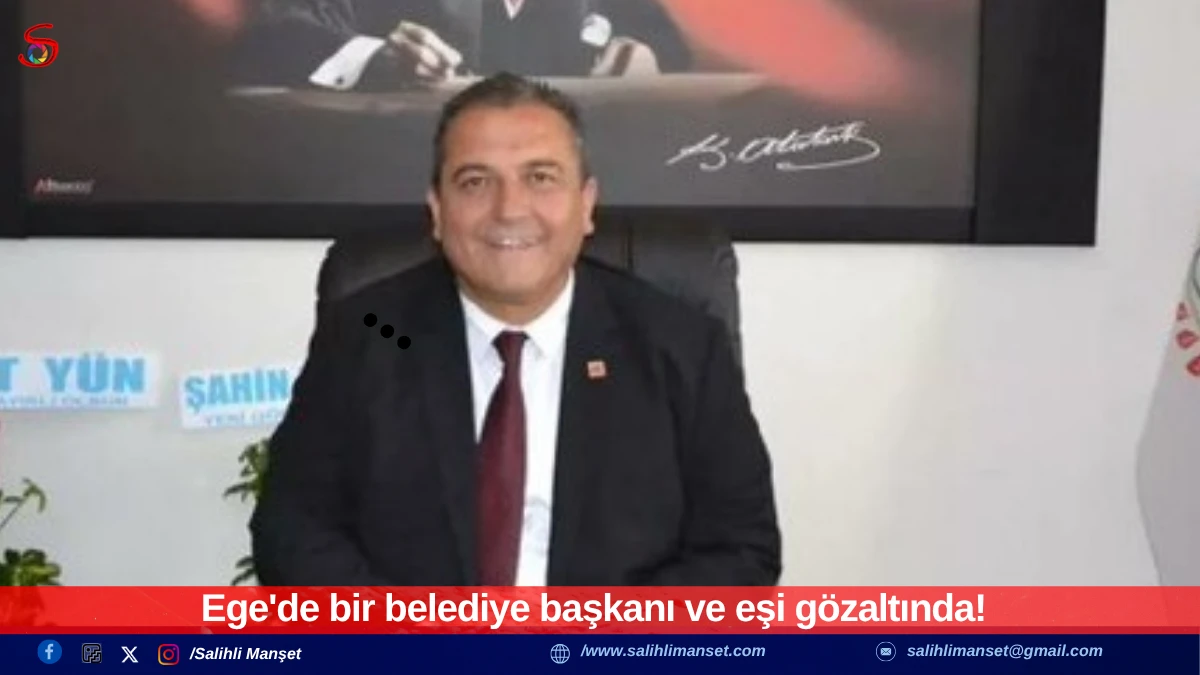 Ege'de bir belediye başkanı ve eşi g&ouml;zaltında!