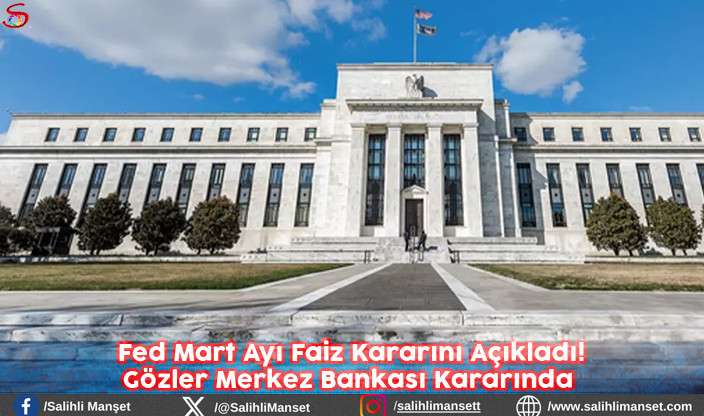 Fed Mart Ayı Faiz Kararını Açıkladı