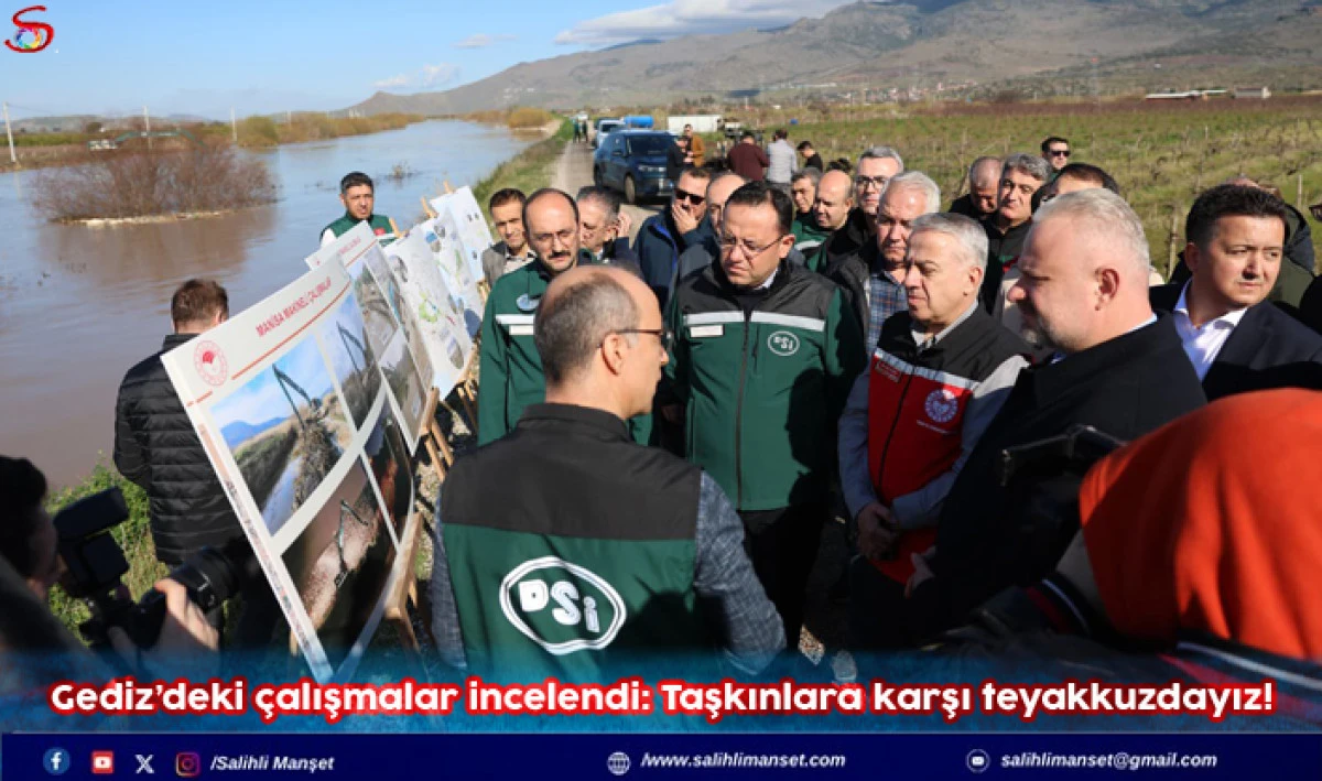 Gediz&rsquo;deki &ccedil;alışmalar incelendi: Taşkınlara karşı teyakkuzdayız!