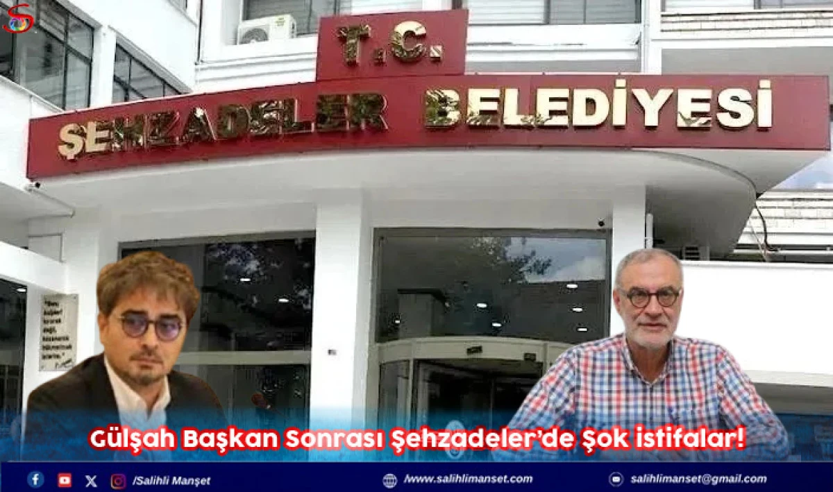 G&uuml;lşah Başkan Sonrası Şehzadeler&rsquo;de Şok istifalar!