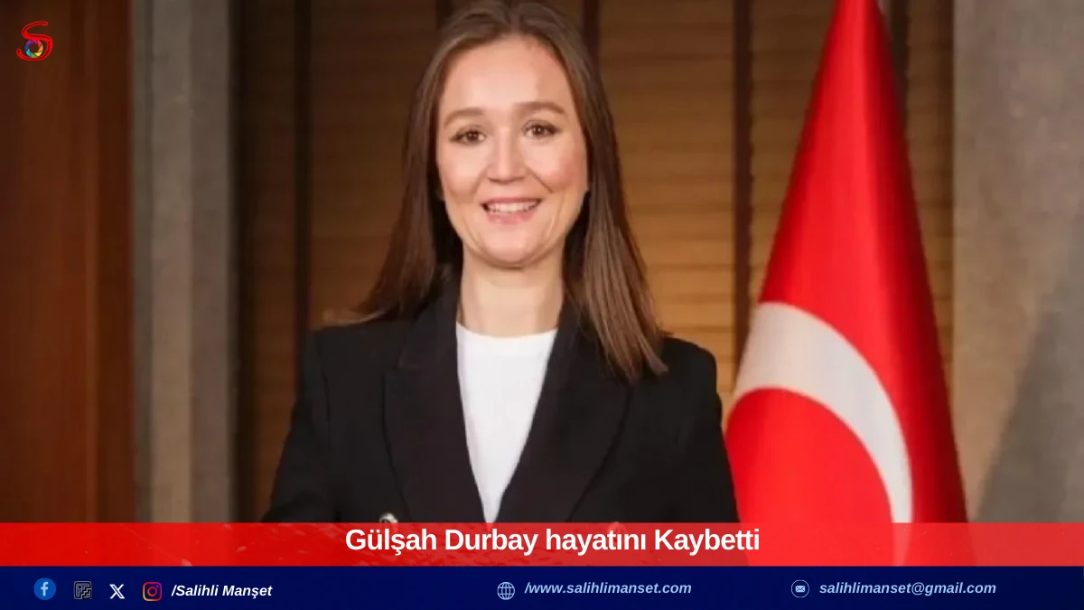 Gülşah Durbay hayatını Kaybetti 