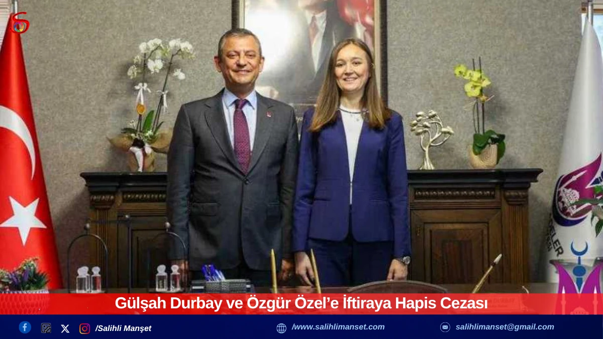 Gülşah Durbay ve Özgür Özel’e İftiraya Hapis Cezası