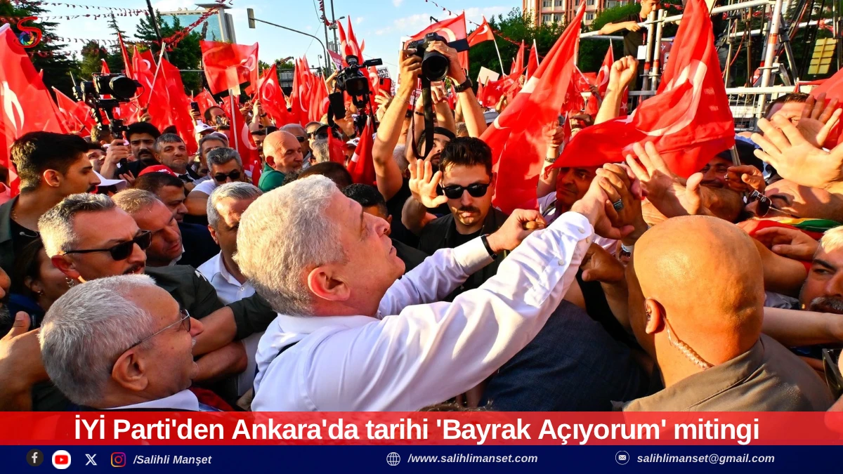 İYİ Parti'den Ankara'da tarihi 'Bayrak A&ccedil;ıyorum' mitingi
