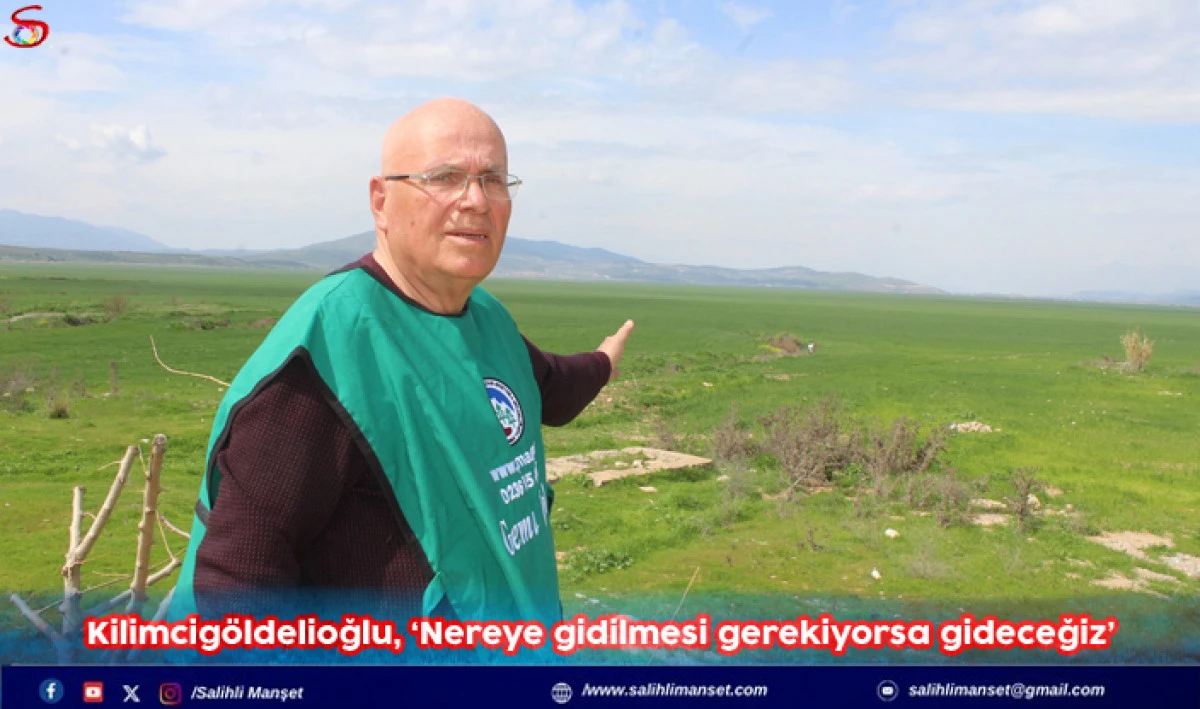 Kilimcigöldelioğlu, ‘Nereye gidilmesi gerekiyorsa gideceğiz’