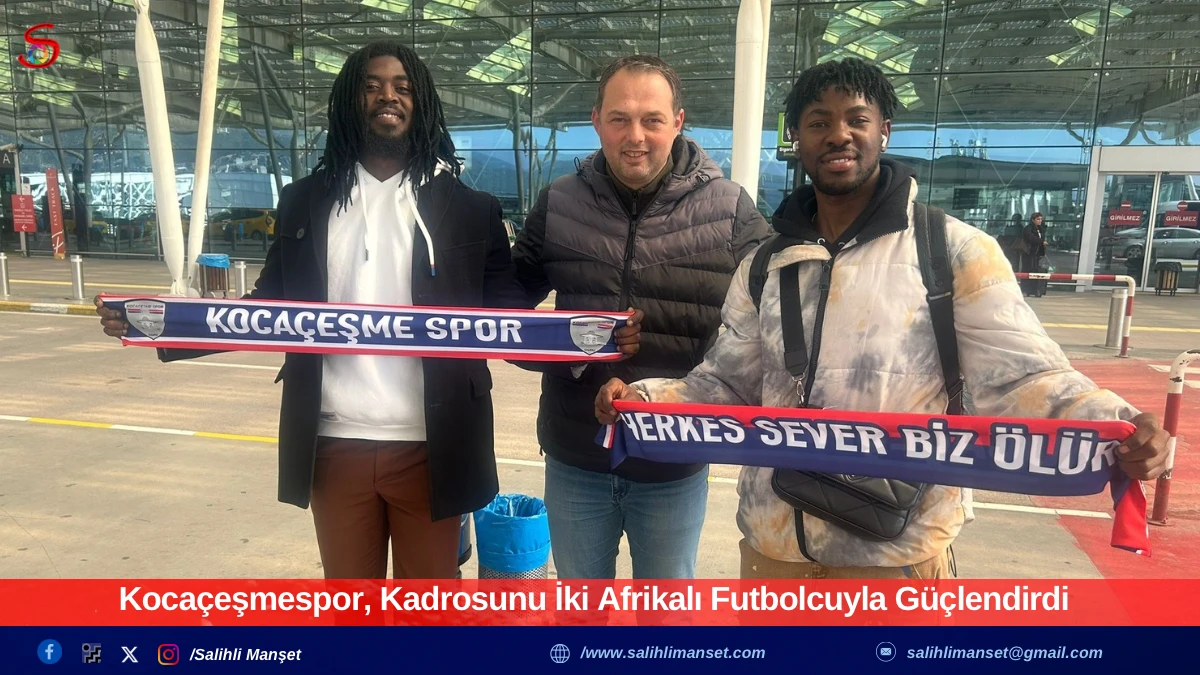 Koca&ccedil;eşmespor, Kadrosunu İki Afrikalı Futbolcuyla G&uuml;&ccedil;lendirdi