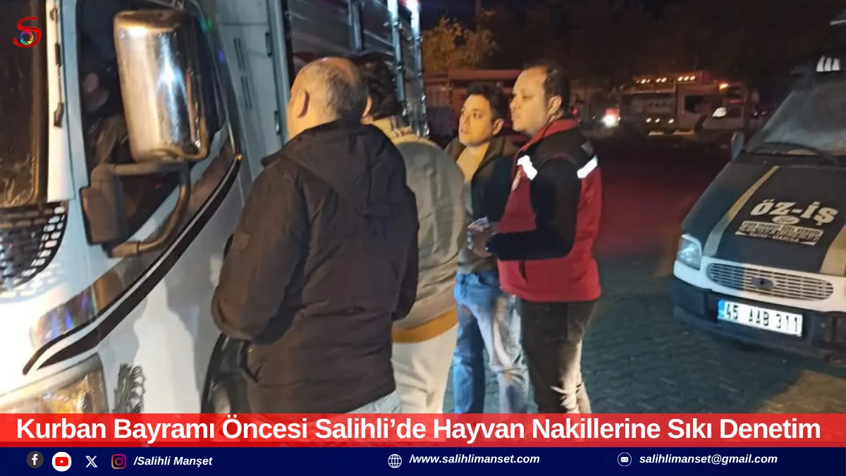 Kurban Bayramı &Ouml;ncesi Salihli&rsquo;de Hayvan Nakillerine Sıkı Denetim