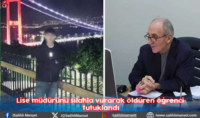 Lise müdürünü silahla vurarak öldüren öğrenci tutuklandı