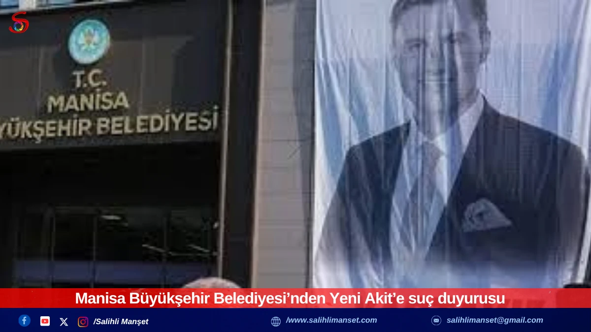 Manisa Büyükşehir Belediyesi’nden Yeni Akit’e suç duyurusu
