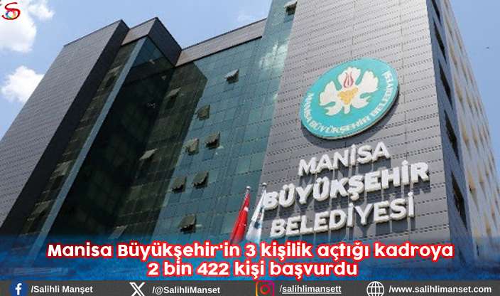 Manisa Büyükşehir'in 3 kişilik açtığı kadroya 2 bin 422 kişi başvurdu