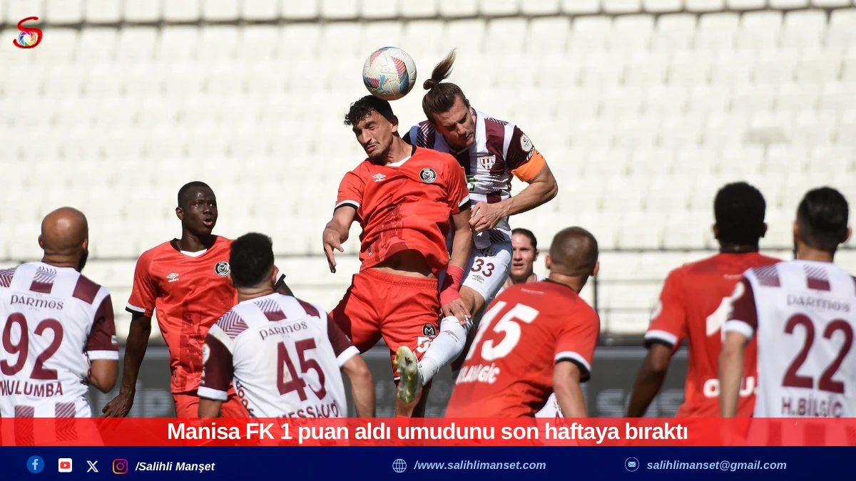 Manisa FK 1 puan aldı umudunu son haftaya bıraktı