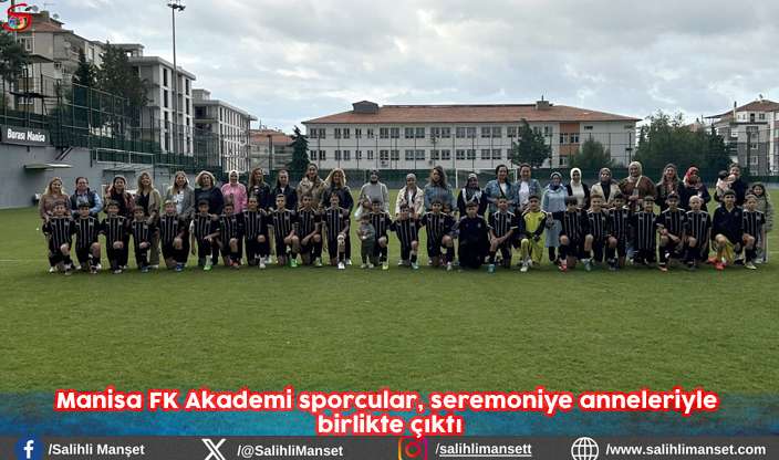 Manisa FK Akademi sporcular, seremoniye anneleriyle birlikte çıktı