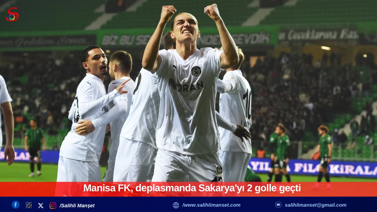 Manisa FK, deplasmanda Sakarya'yı 2 golle ge&ccedil;ti 