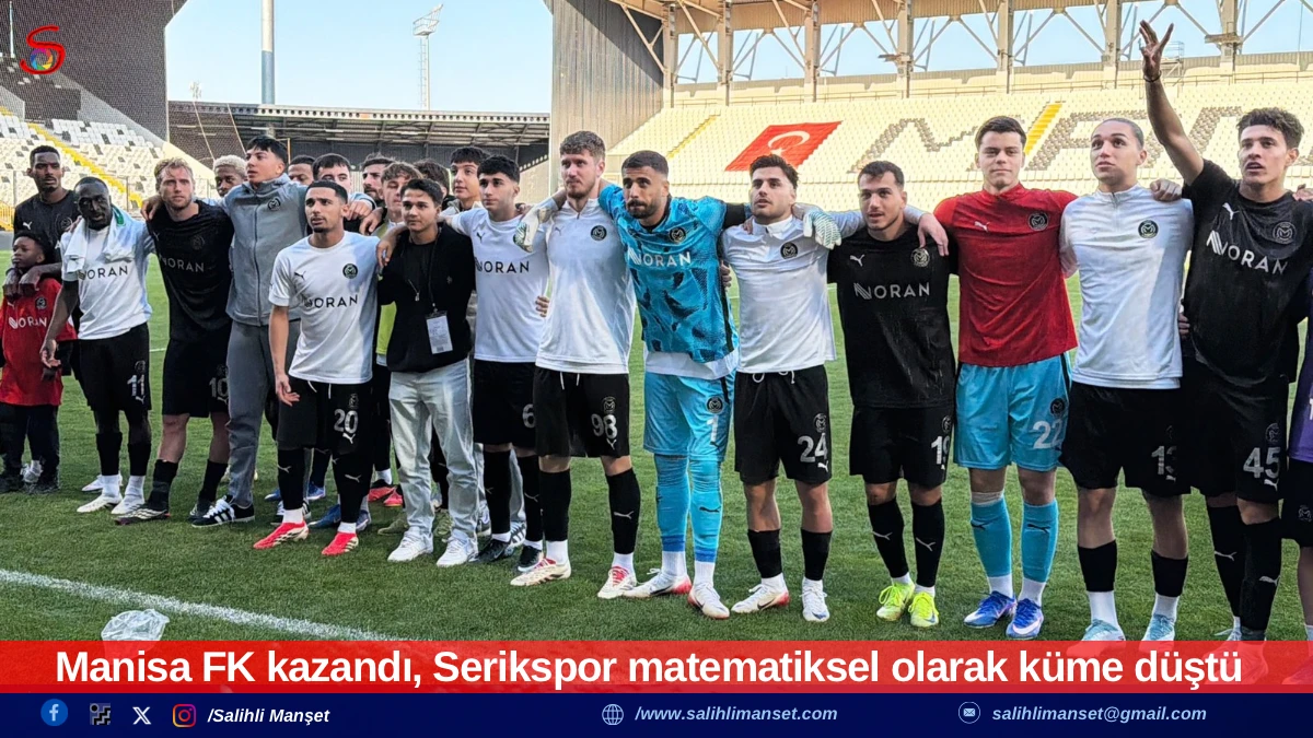 Manisa FK kazandı, Serikspor matematiksel olarak k&uuml;me d&uuml;şt&uuml;
