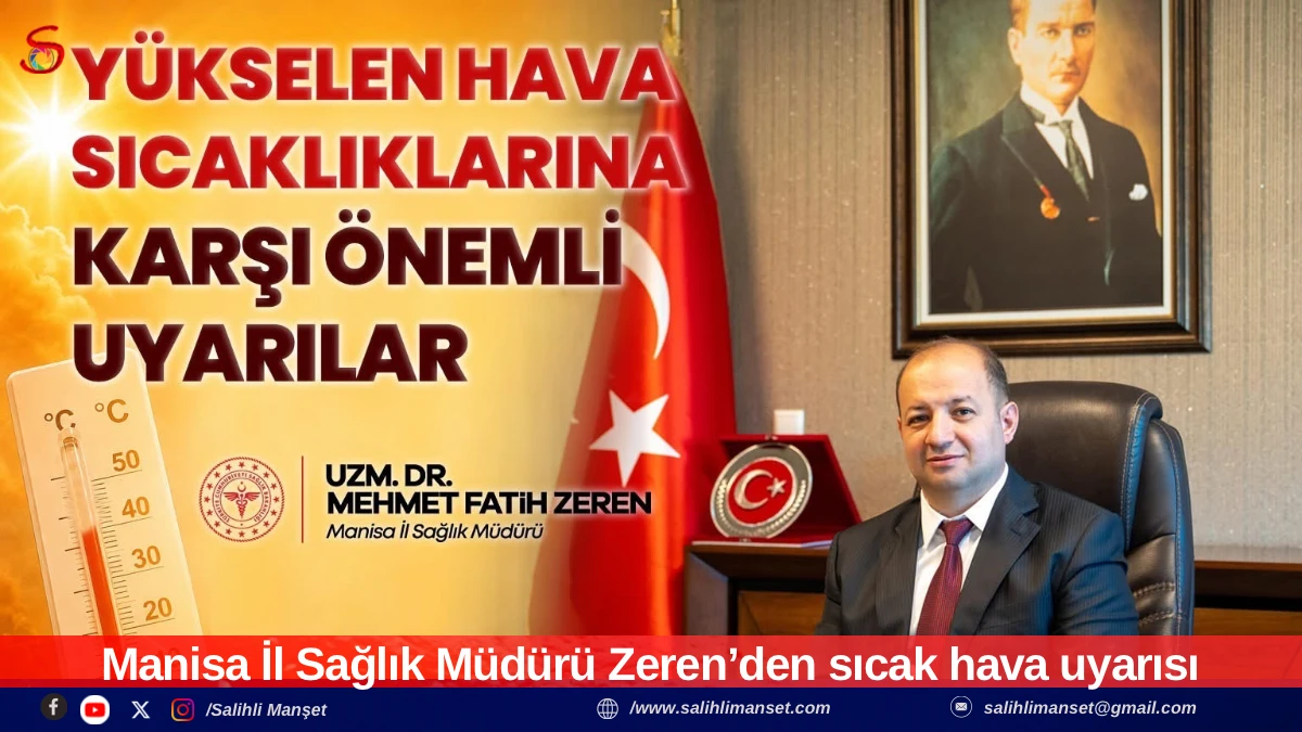Manisa İl Sağlık M&uuml;d&uuml;r&uuml; Zeren&rsquo;den sıcak hava uyarısı