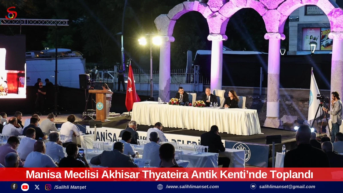 Manisa Meclisi Akhisar Thyateira Antik Kenti&rsquo;nde Toplandı