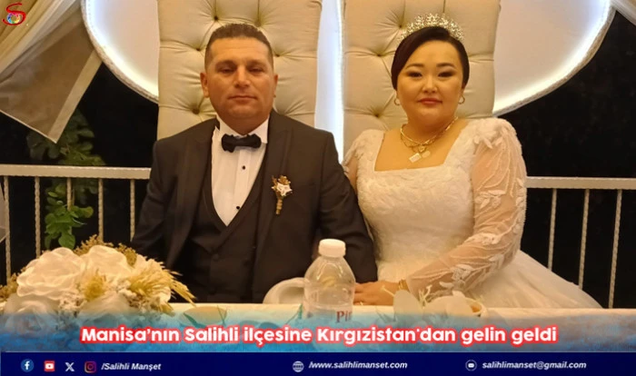 Manisa’nın Salihli ilçesine Kırgızistan'dan gelin geldi
