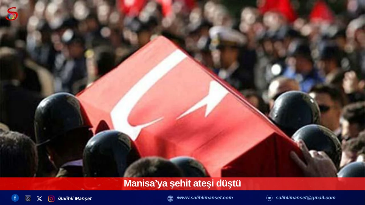 Manisa’ya şehit ateşi düştü 